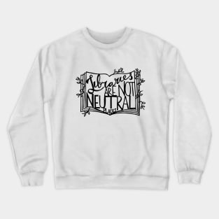 Libraries Are Not Neutral Places Crewneck Sweatshirt